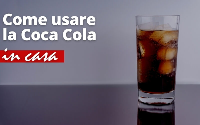 18 usi pratici della Coca-Cola che non conoscevi